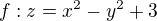 $f:z=x^2-y^2+3 $
