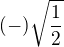 $ (-)\sqrt{\frac{1}{2}}$
