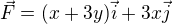 $\vec{F}=(x+3y)\vec{i}+3x\vec{j}$