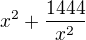 $x^{2}+\frac{1444}{x^{2}}$