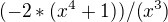 $(-2*(x^4+1))/(x^3)$