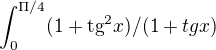 $\int_{0}^{\Pi /4}(1+\text{tg}^2x)/(1+tgx)$