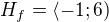 $H_f=\langle-1;6)$