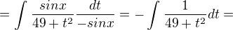 $=\int_{}^{}\frac{sinx}{49+t^{2}}\frac{dt}{-sinx}=-\int_{}^{}\frac{1}{49+t^{2}}dt=$