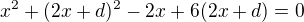 $x^{2}+(2x+d)^{2}-2x+6(2x+d) =0$
