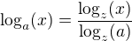 $\log_a(x) = \frac{\log_z(x)}{\log_z(a)}$