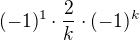 $(-1)^{1}\cdot \frac{2}{k}\cdot (-1)^{k}$