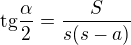 $\text{tg}\frac{\alpha }{2}=\frac{S}{s(s-a)}$