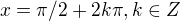 $x=\pi/2+2k\pi, k\in Z$