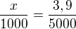 $\frac{x}{1000}=\frac{3,9}{5000}$