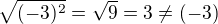 $\sqrt {(-3)^2}=\sqrt9=3\neq (-3) $