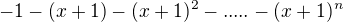 $-1-(x+1)-(x+1)^2-.....-(x+1)^n$