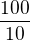 $\frac{100}{10}$
