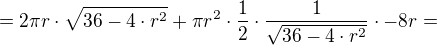 $=2\pi r\cdot \sqrt {36-4\cdot r^2}+\pi r^2\cdot \frac{1}{2}\cdot \frac{1}{\sqrt {36-4\cdot r^2}}\cdot -8r=$