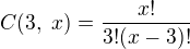 $C(3,\ x)=\frac{x!}{3!(x-3)! }$