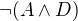 $\lnot(A\wedge D)$