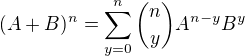 $(A+B)^n = \sum_{y=0}^{n}{n \choose y}A^{n-y}B^y$