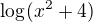 $\log_{}(x^{2}+4)$