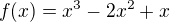 $f(x)=x^3-2x^2+x$