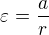 $\varepsilon =\frac ar$