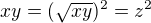 $xy=(\sqrt{xy})^2=z^2$