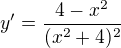 $y^{\prime}=\frac{4-x^{2}}{(x^{2}+4)^{2}}$