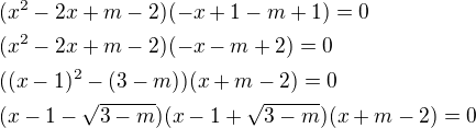 $(x^2-2x+m-2)(-x+1-m+1)=0\nl(x^2-2x+m-2)(-x-m+2)=0\nl((x-1)^2-(3-m))(x+m-2)=0\nl(x-1-\sqrt{3-m})(x-1+\sqrt{3-m})(x+m-2)=0$