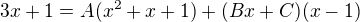 $3x +1 = A(x^2+x+1) + (Bx+C)(x-1)$
