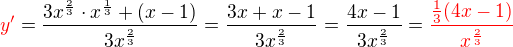 $\color{red}y'\color{black}=\frac {3x^{\frac 23}\cdot x^{\frac 13} + (x-1)}{3x^{\frac 23}} = \frac {3x+x-1}{3x^{\frac 23}}=\frac {4x-1}{3x^{\frac 23}}=\color{red}\frac {\frac 13(4x-1)}{x^{\frac 23}}$