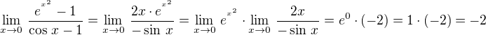 $\lim_{x\rightarrow 0}\,\frac{e^{^{x^2}}-1}{\cos\,x-1}=\lim_{x\rightarrow 0}\,\frac{2x\cdot e^{^{x^2}}}{-\sin\,x}=\lim_{x\rightarrow 0}\,e^{^{x^2}}\cdot\lim_{x\rightarrow 0}\,\frac{2x}{-\sin\,x}=e^{0}\cdot (-2)=1\cdot(-2)=-2$