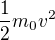 $\frac12m_0v^2$