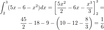 $\int_2^3 (5x-6-x^2) dx=\left[\frac{5x^2}{2}-6x-\frac{x^3}{3}\right]_2^3=\\\frac{45}{2}-18-9-\left(10-12-\frac 83\right)=\frac 16$