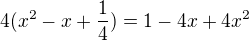 $4(x^{2}-x+\frac{1}{4})=1-4x+4x^{2}$