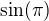 $ \sin (\pi)$