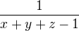 $\frac{1}{x+y+z-1}$