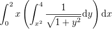 $\int_{0}^{2}x\(\int_{x^2}^{4}\frac{1}{\sqrt{1+y^{2}}} \d y\)\d x$