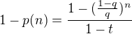 $1-p(n)=\frac{1-(\frac{1-q}{q})^n}{1-t}$
