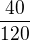 $\frac{40}{120}$