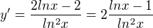 $y' = \frac{2lnx - 2}{ln^2 x} = 2\frac{lnx -1}{ln^2 x}$
