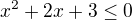 $x^2+2x+3\leq0$