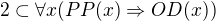 $2\subset \forall x (PP(x)\Rightarrow OD(x))$