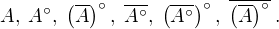 $A,\; A^\circ,\; \left(\overline{A} \right)^\circ,\; \overline{A^\circ},\;\left(\overline{A^\circ} \right)^\circ,\; \overline{\left(\overline{A} \right)^\circ} \;.$