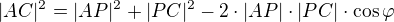$|AC|^2 = |AP|^2 + |PC|^2 - 2 \cdot |AP| \cdot |PC| \cdot \cos \varphi$