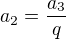 $a_2=\frac{a_3}q$