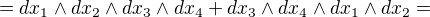 $=dx_{1} \wedge dx_{2} \wedge dx_{3} \wedge dx_{4} +dx_{3} \wedge dx_{4} \wedge dx_{1} \wedge dx_{2}= $