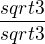 $\frac{sqrt{3}}{sqrt{3}}$
