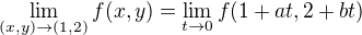 $\lim_{(x,y)\to(1,2)} f(x,y) = \lim_{t\to0}f(1+at,2+bt)$