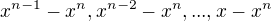 $x^{n-1}-x^n,x^{n-2}-x^n,...,x-x^n$