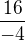 $\frac{16}{-4}$
