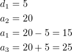$d_1=5\nla_2=20\nla_1=20-5=15\nla_3=20+5=25$